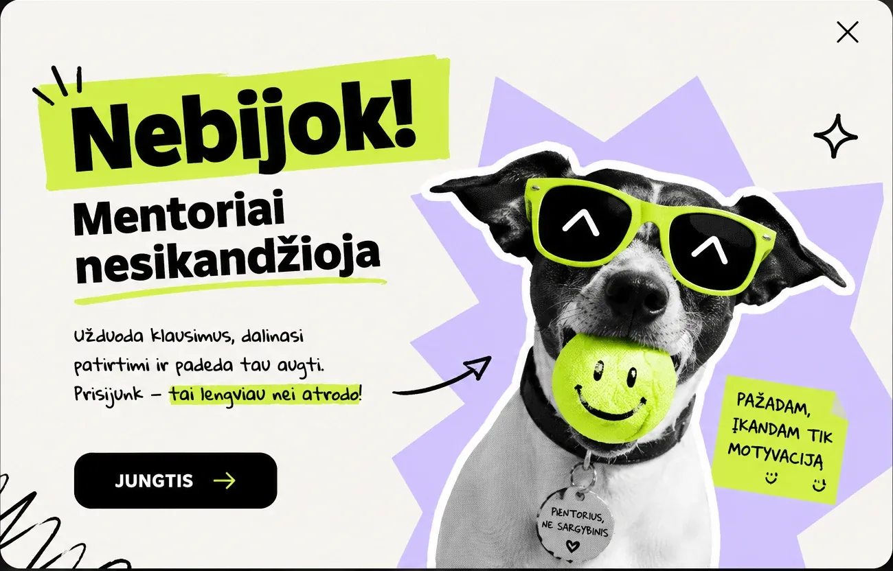 Nebijok! Mentoriai nesikandžioja. Prisijunk - tai lengviau nei atrodo.